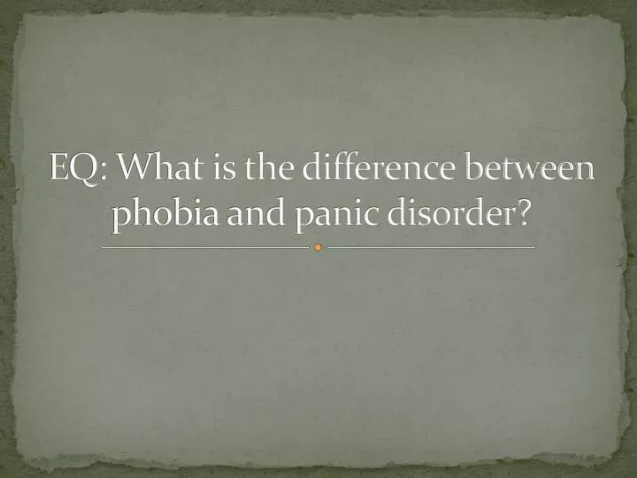 eq what is the difference between phobia and panic disorder