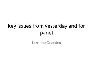 Key issues from yesterday and for panel