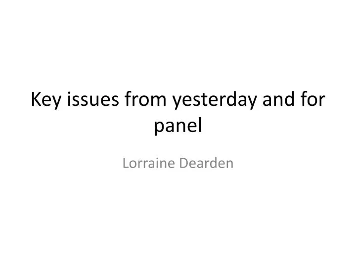 key issues from yesterday and for panel
