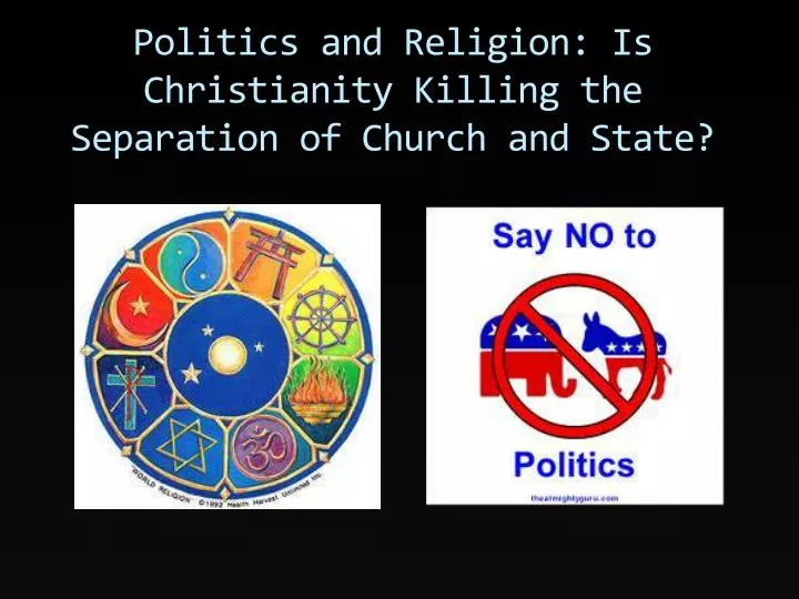 politics and religion is christianity killing the separation of church and state