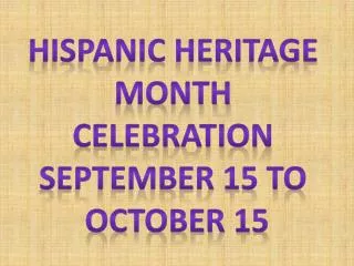 Hispanic Heritage Month Celebration September 15 to October 15