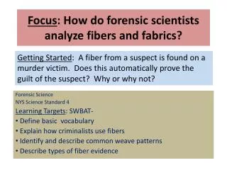 Focus : How do forensic scientists analyze fibers and fabrics?