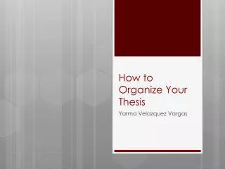 how to o rganize y our thesis