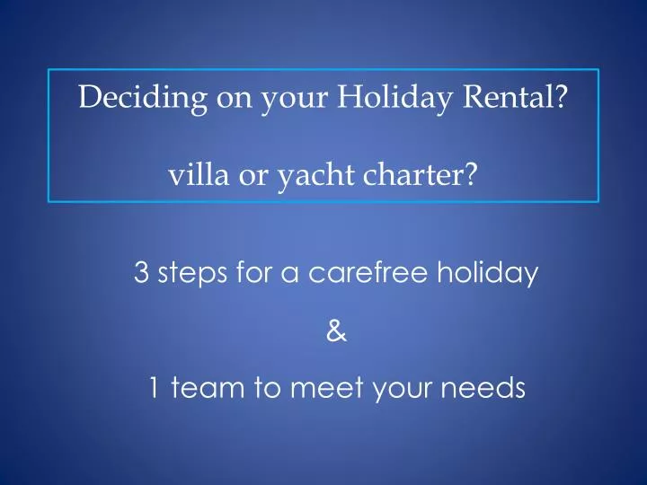 deciding on your holiday rental villa or yacht charter