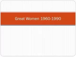 Great Women 1960-1990