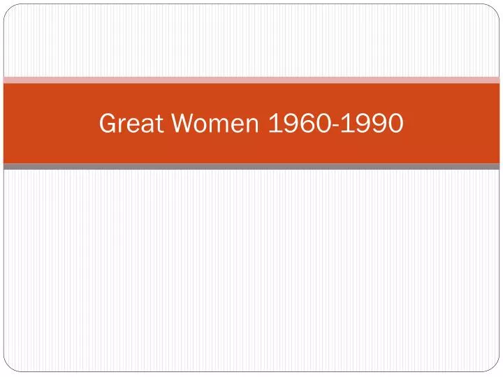 great women 1960 1990
