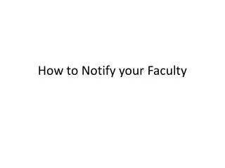 How to Notify your Faculty