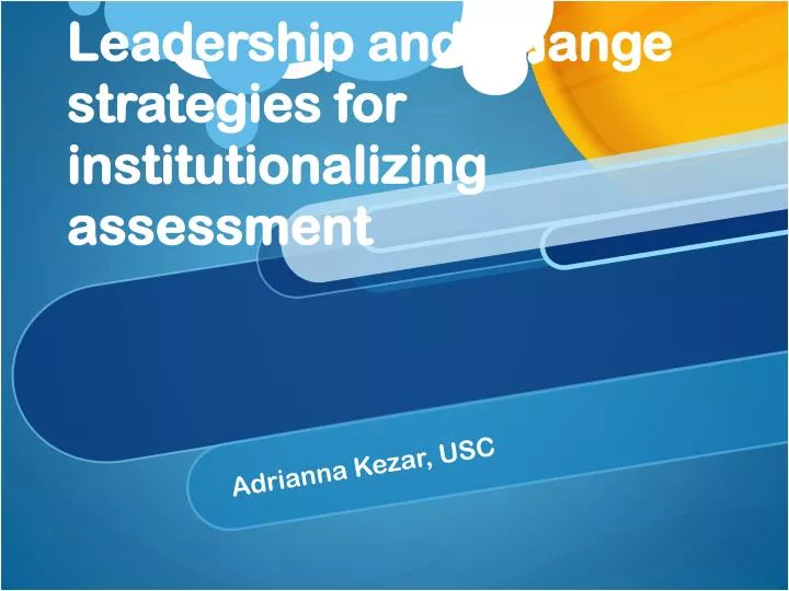 leadership and change strategies for institutionalizing assessment