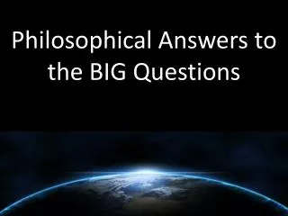 Philosophical Answers to the BIG Questions