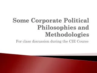 Some Corporate Political Philosophies and Methodologies