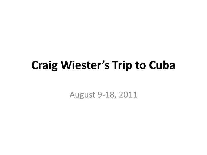 craig wiester s trip to cuba