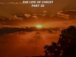 THE LIFE OF CHRIST PART 30