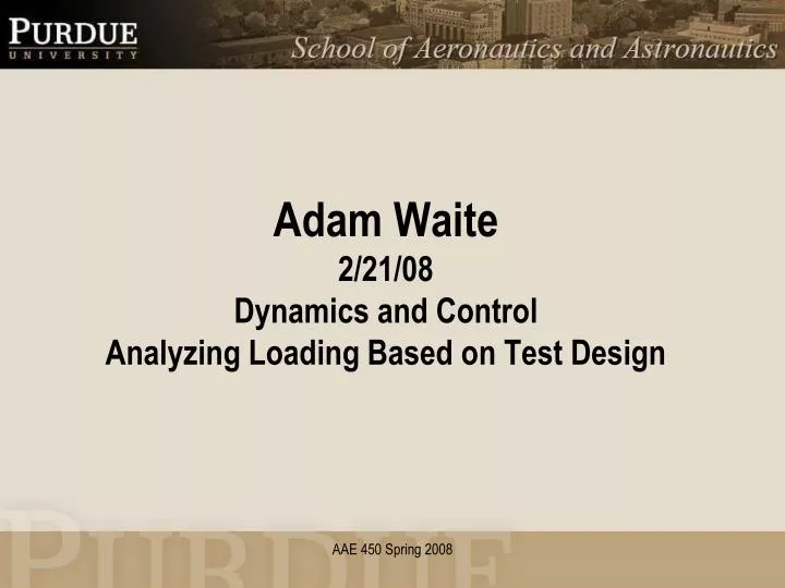 adam waite 2 21 08 dynamics and control analyzing loading based on test design