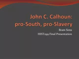 John C. Calhoun: pro-South, pro-Slavery