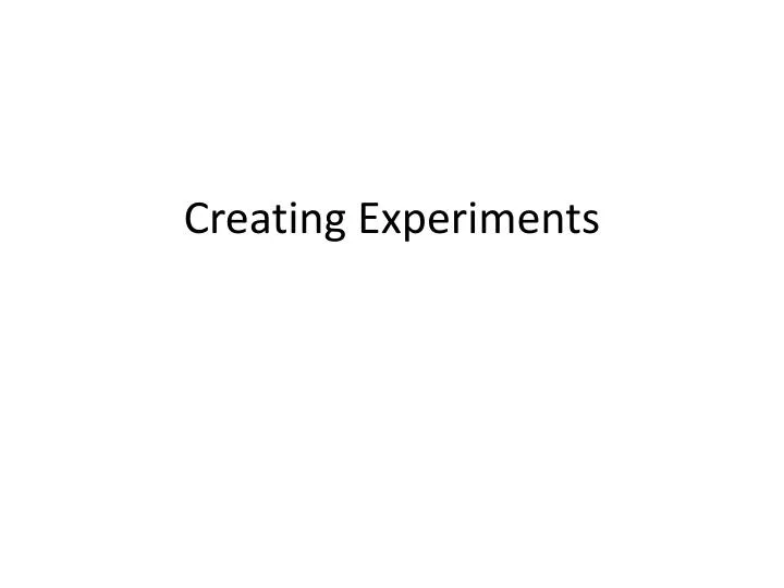 creating experiments