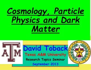 David Toback Texas A&amp;M University Research Topics Seminar September 2013