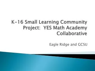 K-16 Small Learning Community Project: YES Math Academy Collaborative