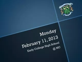 Monday February 11 , 2013