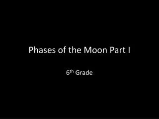 Phases of the Moon Part I