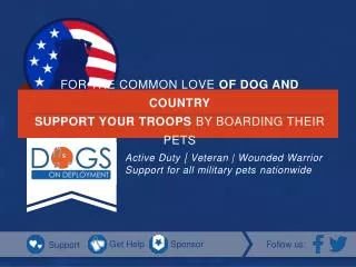 FOR THE COMMON LOVE OF DOG AND COUNTRY SUPPORT YOUR TROOPS BY BOARDING THEIR PETS