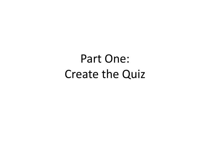 part one create the quiz