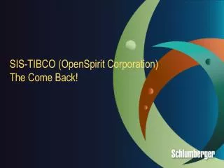 SIS-TIBCO ( OpenSpirit Corporation) The Come Back!