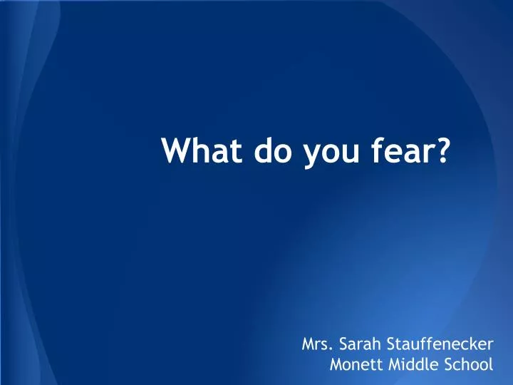 what do you fear