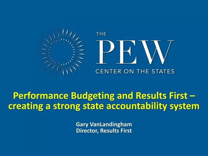 performance budgeting and results first creating a strong state accountability system