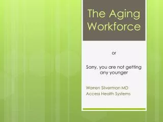 The Aging Workforce or Sorry, you are not getting any younger