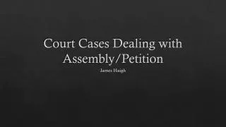 Court Cases Dealing with Assembly/Petition