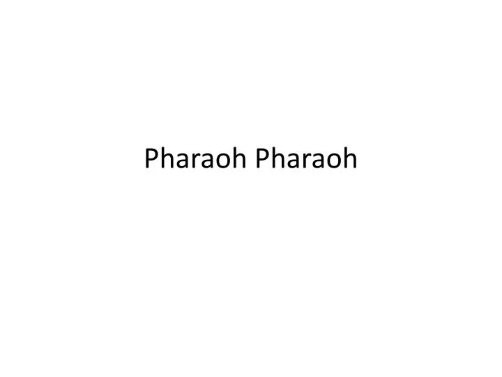 pharaoh pharaoh