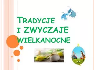 Tradycje i ZWYCZAJE wielkanocne