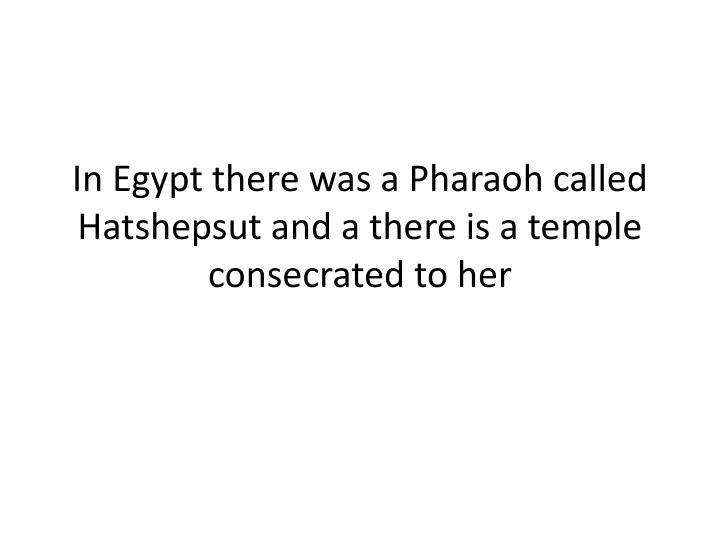 in egypt there was a pharaoh called hatshepsut and a there is a temple consecrated to her