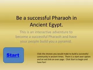 Be a successful Pharaoh in Ancient Egypt.