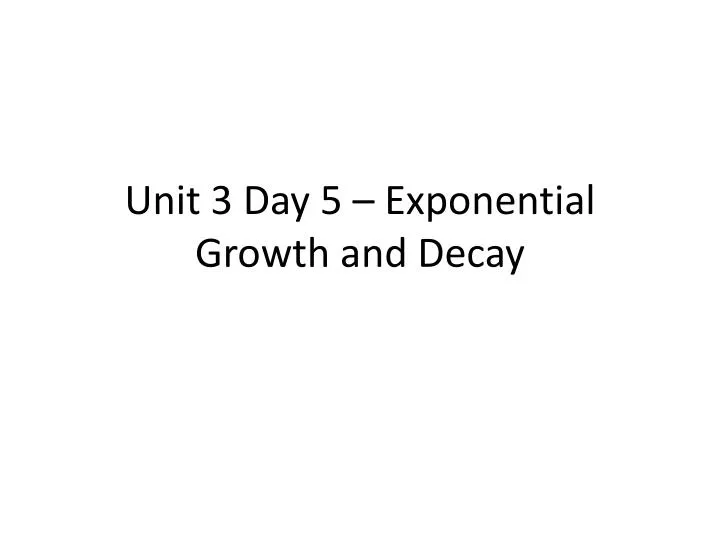 unit 3 day 5 exponential growth and decay