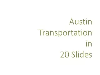 Austin Transportation i n 20 Slides