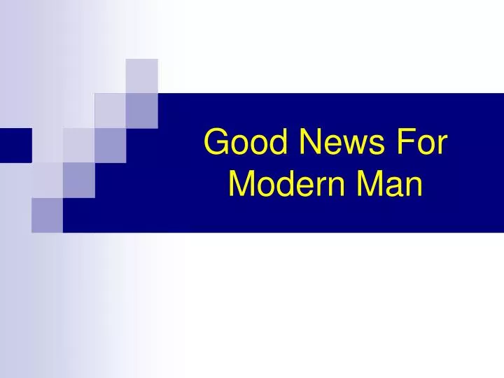 good news for modern man