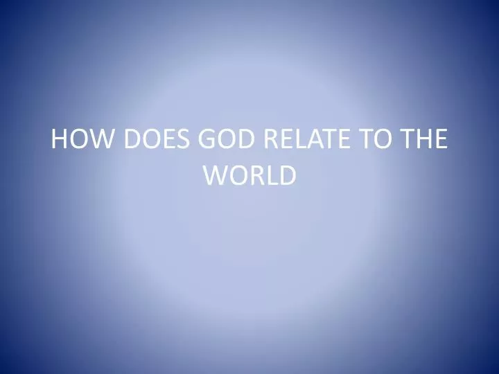 how does god relate to the world