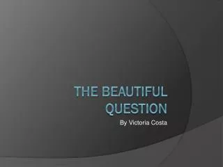 The Beautiful Question