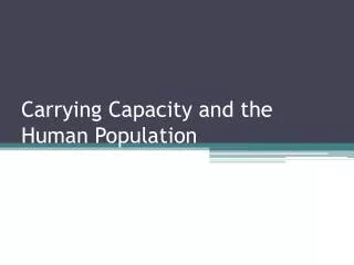 Carrying Capacity and the Human Population