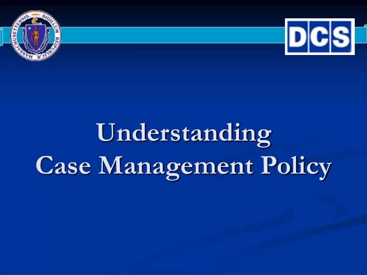 understanding case management policy