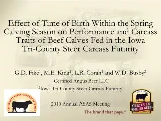 G.D. Fike 1 , M.E. King 1 , L.R. Corah 1 and W.D. Busby 2 1 Certified Angus Beef LLC