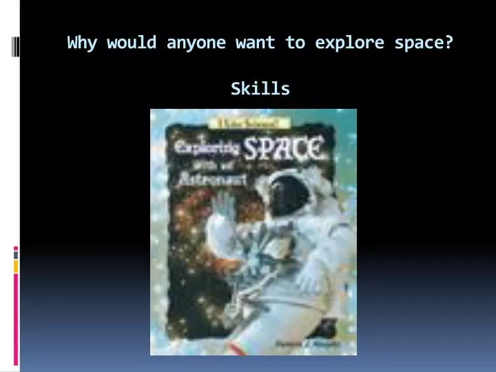 why would anyone want to explore space skills