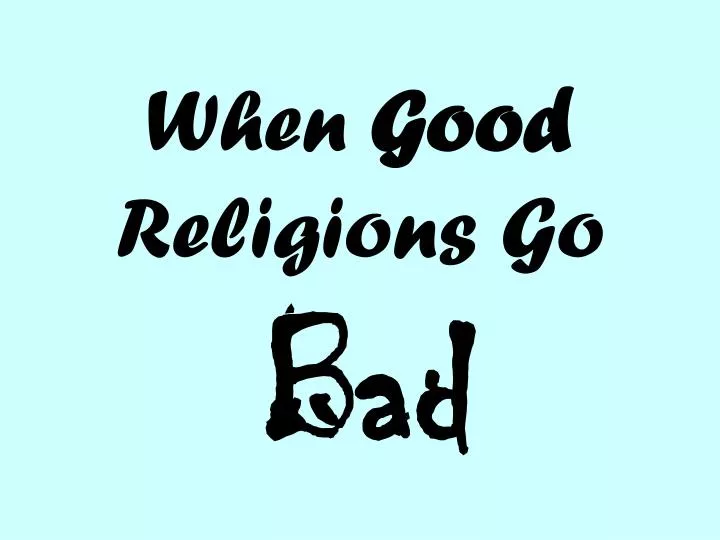 when good religions go bad
