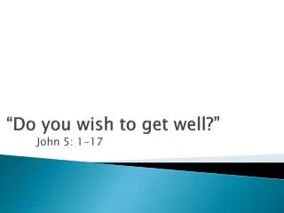 “Do you wish to get well?”