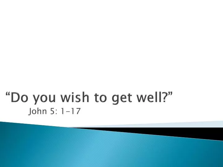 do you wish to get well