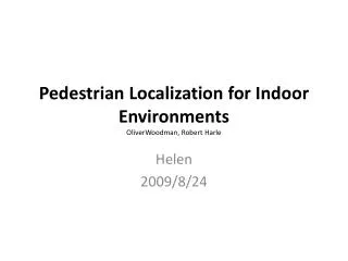 Pedestrian Localization for Indoor Environments OliverWoodman , Robert Harle