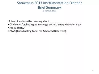 Snowmass 2013 Instrumentation Frontier Brief Summary G. Haller, 8-23-13