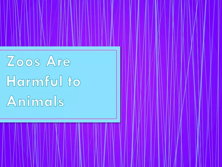 zoos are harmful to animals