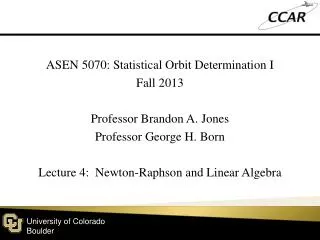 ASEN 5070: Statistical Orbit Determination I Fall 2013 Professor Brandon A. Jones